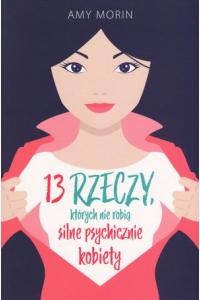 13 rzeczy, których nie robią silne psychicznie kobiety