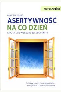 Asertywność na co dzień, czyli jak żyć w zgodzie ze sobą i innymi