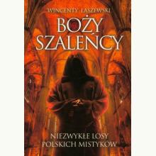 Boży szaleńcy. Niezwykłe losy polskich mistyków, 9788380797277