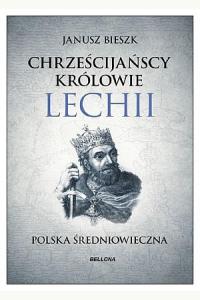 Chrześcijańscy królowie Lechii. Polska średniowieczna