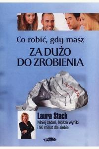 Co robić, gdy masz za dużo do zrobienia