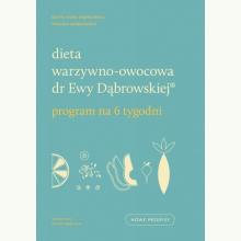 Dieta warzywno-owocowa dr Ewy Dąbrowskiej®. Program na 6 tygodni, 9788327716255