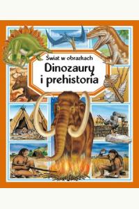 Dinozaury i prehistoria. Świat w obrazkach