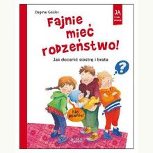 Fajnie mieć rodzeństwo! Jak docenić siostrę i brata, 9788379718832