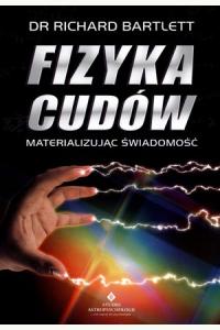 Fizyka cudów. Materializując świadomość