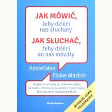 Jak mówić, żeby dzieci nas słuchały. Jak słuchać, żeby..., 9788382652888