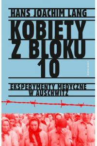 Kobiety z bloku 10. Eksperymenty medyczne w Auschwitz