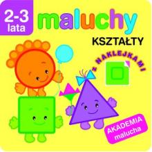 Maluchy. Kształty z naklejkami. Akademia malucha 2-3 lata, 9788377702802