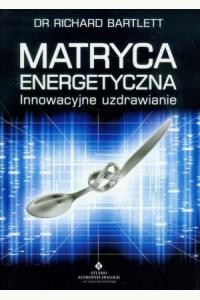 Matryca energetyczna. Innowacyjne uzdrawianie