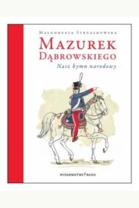Mazurek Dąbrowskiego. Nasz hymn narodowy + CD