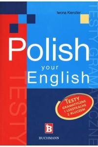Polish Your English. Testy gramatyczne i leksykalne z kluczem