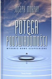 Potęga podświadomości - wydanie nowe uzupełnione (op. twarda)