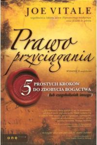 Prawo przyciągania. 5 prostych kroków do zdobycia bogactwa (lub czegokolwiek innego)