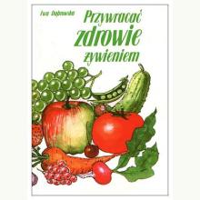 Przywracać zdrowie żywieniem, 9788370190965