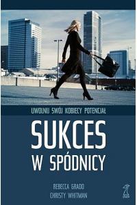 Sukces w spódnicy. Uwolnij swój kobiecy potencjał