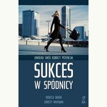 Sukces w spódnicy. Uwolnij swój kobiecy potencjał, 9788374896702