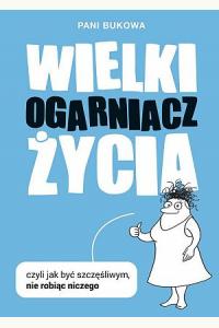 Wielki Ogarniacz Życia, czyli jak być szczęśliwym nie robiąc niczego