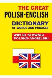 Wielki słownik polsko-angielski. The Great Polish-English Dictionary
