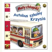 Autobus szkolny Krzysia. Mały chłopiec, 9788327493798