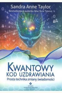 Kwantowy kod uzdrawiania. Prosta technika zmiany świadomości