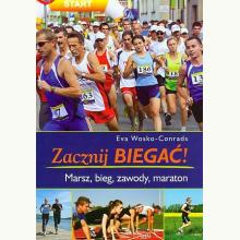 Zacznij biegać! Marsz, bieg, zawody, maraton, 9788376321080