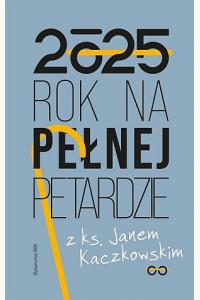 Rok na pełnej petardzie z ks. Janem Kaczkowskim