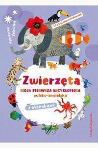 Zwierzęta. Moja pierwsza encyklopedia polsko-angielska z okienkami