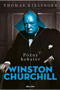 Późny bohater. Biografia Winstona Churchilla