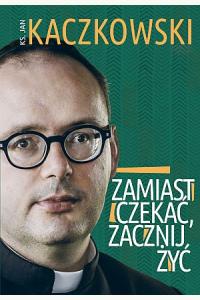 Zamiast czekać, zacznij żyć!