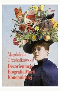 Dezorientacje. Biografia Marii Konopnickiej