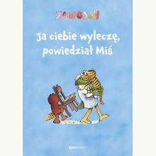 Ja ciebie wyleczę, powiedział Miś, 9788324076857