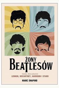 Żony Beatlesów. Kobiety, które pokochali Lennon, McCartney, Harrison i Starr