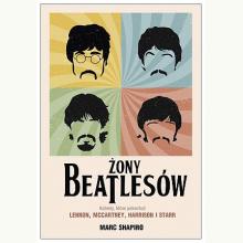 Żony Beatlesów. Kobiety, które pokochali Lennon, McCartney, Harrison i Starr, 9788324077496