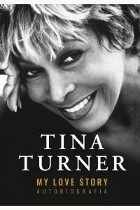 Tina Turner. My Love Story. Autobiografia