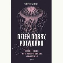 Dzień dobry, potworku. Historie z terapii, które inspirują do walki o samego siebie, 9788324082773