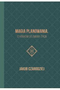 Magia planowania. 12 kroków do zmiany życia