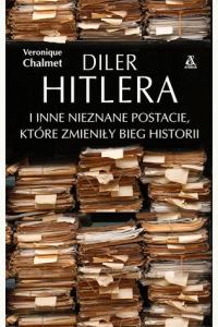 Diler Hitlera i inne nieznane postacie, które zmieniły bieg historii