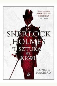 Sherlock Holmes i sztuka we krwi. Trylogia Nowe przygody Sherlocka Holmesa. Tom 1