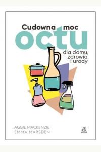 Cudowna moc octu dla domu, zdrowia i urody