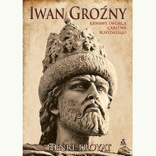 Iwan Groźny. Krwawy twórca Imperium, 9788324169764