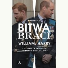 Bitwa braci. William, Harry i historia rozpadu rodziny Windsorów, 9788326836527