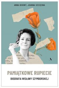 Pamiątkowe rupiecie. Biografia Wisławy Szymborskiej