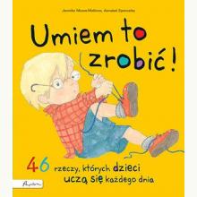 Umiem to zrobić! 46 rzeczy, których dzieci uczą się każdego dnia, 9788327104830