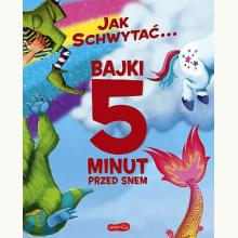 Jak schwytać... Bajki 5 minut przed snem, 9788327680587