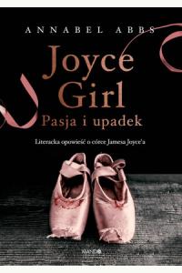 Joyce Girl. Pasja i upadek. Literacka opowieść o córce Jamesa Joyce`a