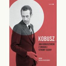 Kobusz. Jan Kobuszewski z drugiej strony sceny, 9788327719577