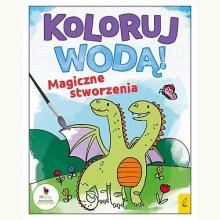 Koloruj wodą. Magiczne stworzenia, 9788328096349