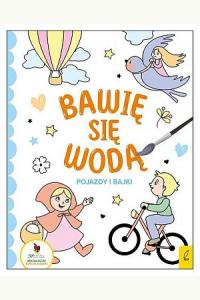 Bawię się wodą. Pojazdy i bajki