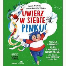 Uwierz w siebie, Pinku! Książka o pewności siebie i motywacji wewnętrznej dla dzieci i rodziców trochę też, 9788328386525