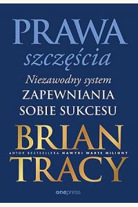 Prawa szczęścia. Niezawodny system zapewniania sobie sukcesu